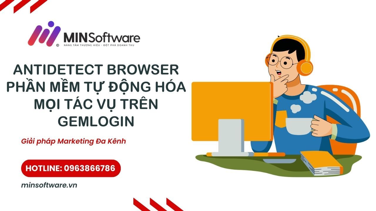 Antidetect Browser – Phần mềm tự động hóa mọi tác vụ trên Gemlogin