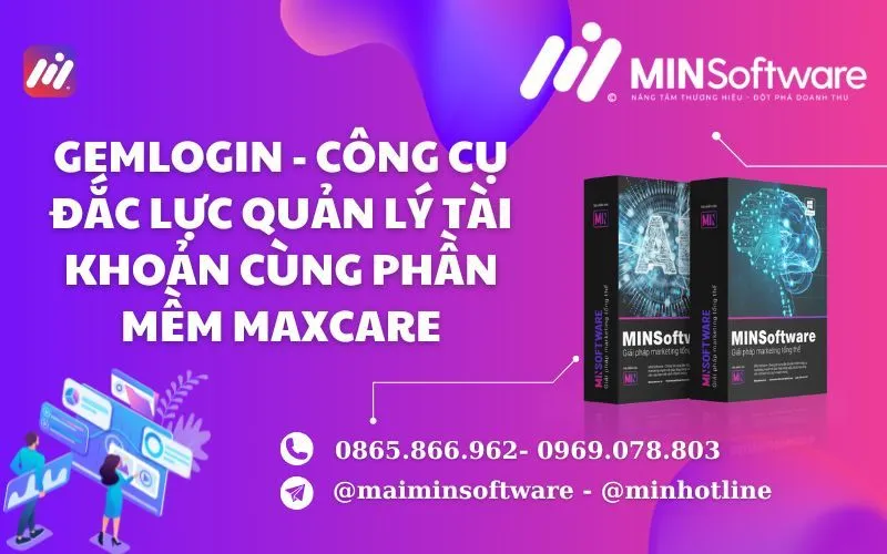 Gemlogin – Công Cụ Đắc Lực Quản Lý Tài Khoản Cùng Phần Mềm Maxcare